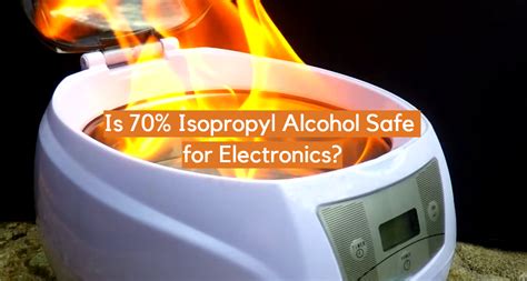 is 70 isopropyl alcohol safe for electronics|Is 70 Isopropyl Alcohol safe for Electronics [YES] .